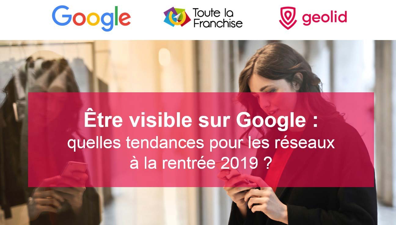 « Etre visible sur Google : quelles tendances pour les réseaux à la rentrée 2019 ? »