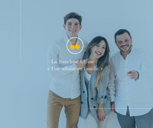 Ouvrez une franchise Ulysse avec vos proches !