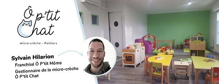 "Le réseau était présent à chaque étape de mon projet" Sylvain Hilarion, franchisé Ô P'tit Môme à Poitiers