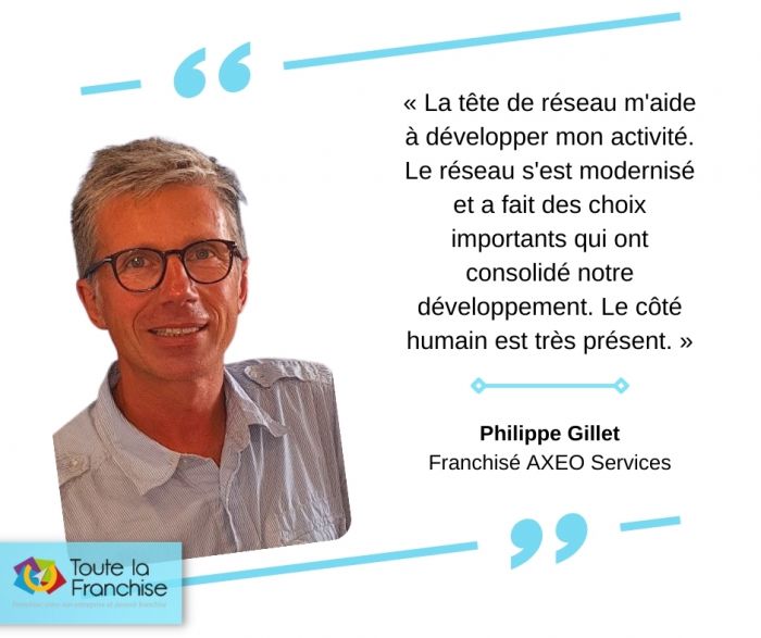 « Le réseau s'est modernisé et a fait des choix importants qui ont consolidé notre développement », Philippe Gillet (franchisé AXEO Services)