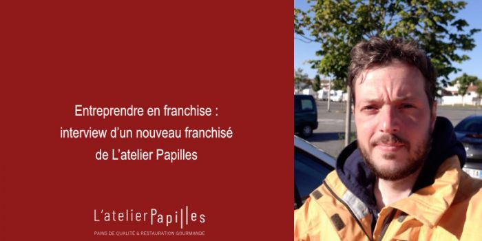 "Il y a un réel dialogue et une transparence entre franchiseur et franchisé" Cyprien de Bary, franchisé L'atelier Papilles