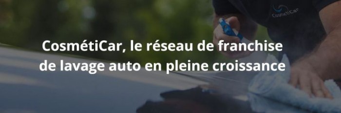 Se lancer dans le lavage auto éco-responsable à Toulouse, Nancy ou Avignon : CosmétiCar recrute