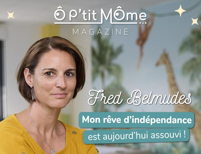 « Mon rêve d’indépendance est aujourd’hui assouvi ! », Fred Belmudes, franchisée Ô P’tit Môme