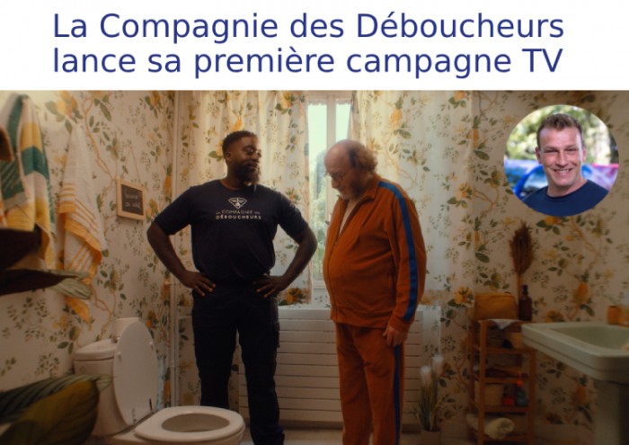 La Compagnie des Déboucheurs lance sa première campagne TV
