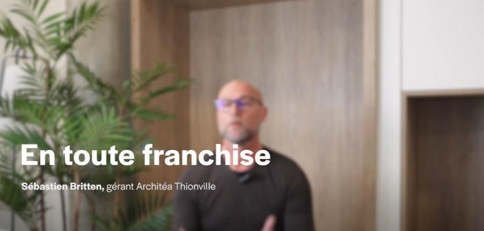 « L’intérêt d’une franchise, je pense que c’est : gagner du temps et de ne pas se sentir seul », Sébastien Britten, Architéa Thionville