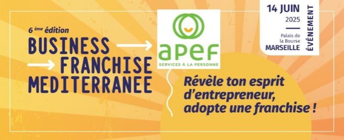 APEF à Business Franchise Méditerranée : une opportunité unique pour entreprendre dans les services à la personne