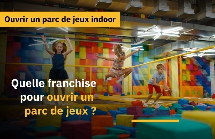 Ouvrir un parc de jeux couvert : quelles options en franchise ?