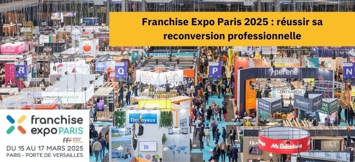 Franchise Expo Paris 2025 : Le salon incontournable pour réussir sa reconversion professionnelle