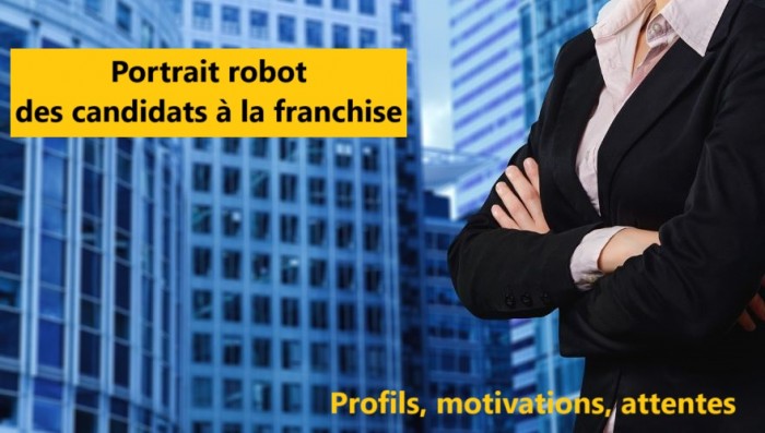 Candidats à la franchise : qui sont-ils ? que cherchent-ils ?