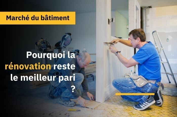 Entreprendre dans le bâtiment : pourquoi la rénovation reste le meilleur pari ?