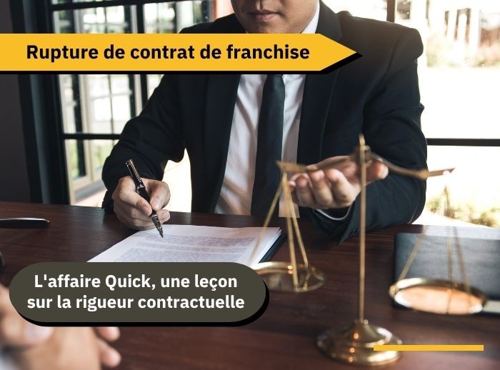 Rupture de contrat de franchise : l'affaire Quick, une leçon sur la rigueur contractuelle