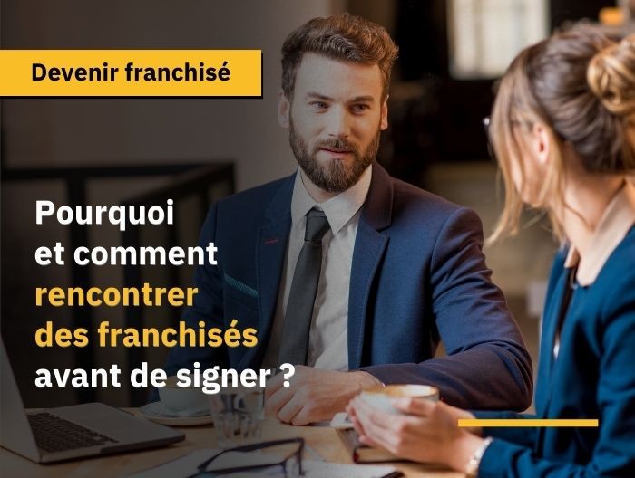 Rencontrer des franchisés avant de signer une franchise : une étape décisive