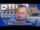 CARREFOUR - Témoignage d’Anthony notre Franchisé