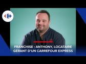 Interview d'Anthony, locataire gérant d'un Carrefour Express